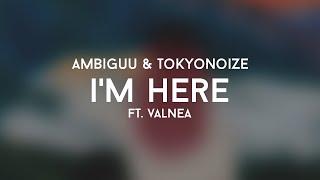 Ambiguu & TokyoNoize - I'm here (ft. Valnea)