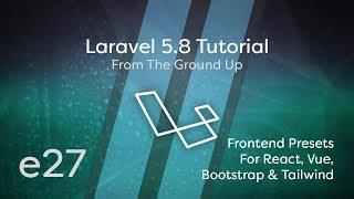 Laravel 5.8 Tutorial From Scratch - e27 - Frontend Presets for React, Vue, Bootstrap & Tailwind CSS