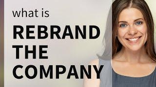 Rebranding Explained: Transforming Company Identity