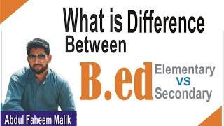 What is B.ed | Types of B.ed | B.ed Elementary vs B.ed Secondary | Purpose of B.ed