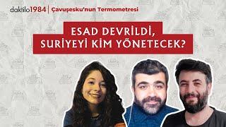 Esad Devrildi, Suriye’yi Kim Yönetecek? | Çavuşesku'nun Termometresi #229