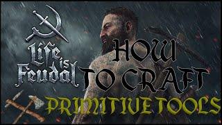 LIFE IS FEUDAL - How To Craft PRIMITIVE TOOLS