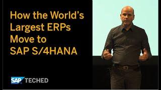 How the World’s Largest ERPs Move to SAP S/4HANA, SAP TechEd Talk