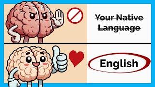 How to Train Your Brain to THINK IN ENGLISH (Without Forcing It)