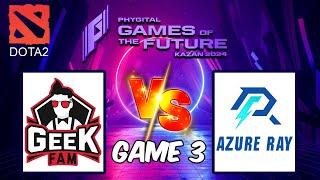 Geek Fam vs Azure Ray Full Game 3 | Games of the Future 2024