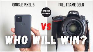 Pixel 5 vs DSLR camera showdown! Who will win?