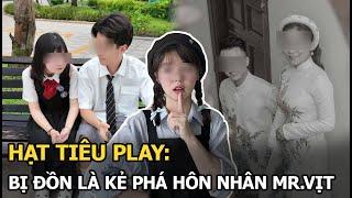 Hạt Tiêu Play: Bị đồn là kẻ phá hôn nhân Mr.Vịt