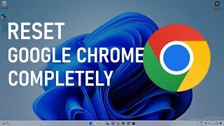 Fully Reset Google Chrome Without Reinstall on Windows 11/10