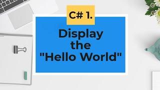 C#.  Display the " Hello World! " text in console