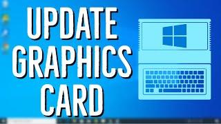 How to Update Your Graphics Card on Windows 10