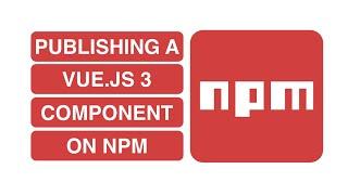 Publishing a Vue.js 3 Component on npm