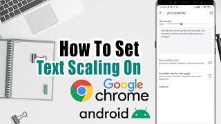 How To Set Text Scaling On Chrome For Android | Change Font Size/Scaling