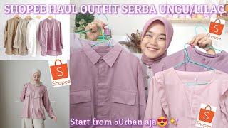 SHOPEE HAUL OUTFIT SERBA UNGU/LILAC || Start from 50rban