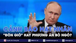 Nga đã sẵn sàng cho 1 cuộc tấn công hạt nhân cục bộ vào 1 quốc gia NATO? - Tin Thế giới - VNews