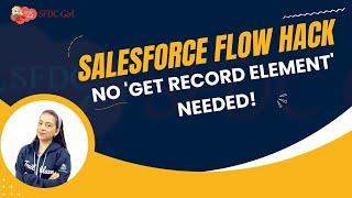 Salesforce Flow Hack  : No 'Get Record Element' Needed!