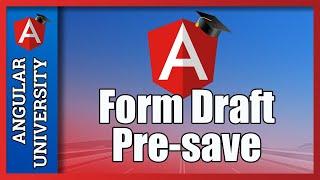  Angular Reactive Forms - Implementing Form Draft Pre-Save