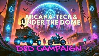 Arcana-Tech & Under the Dome | D&D Campaign Discussion