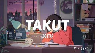 Takut - Idgitaf || Lirik || Takut tambah dewasa, takut aku kecewa  |