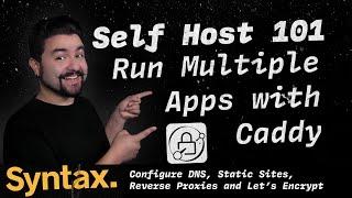 Self Host 101 - Run Multiple Apps with Caddy | DNS, Static Sites, Reverse Proxies and Let's Encrypt