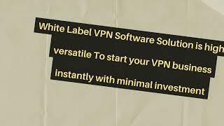 Start your Own VPN Business Immediately Using White Label VPN Software Solutions