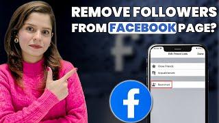 How to Remove Followers from Facebook Page? [in 2023]