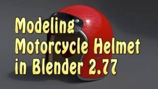 Timelapse: Modeling Motorcycle Helmet in Blender 2.77