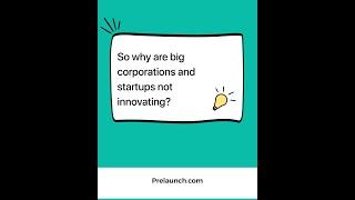 So why are big corporations and startups not innovating?