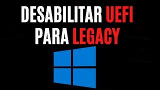 COMO DESABILITAR UEFI PARA LEGACY BIOS E FORMATAR COM OUTRO WINDOWS