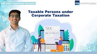 Taxable Person | Natural & Legal | Exempt from 9% Corporate Tax UAE | Consultation Documents -Part 2