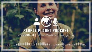 People Planet Podcast - Borneo Nature Foundation w/ Alizée Martin