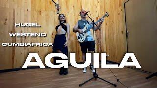 HUGEL x Westend x CUMBIAFRICA - Aguila