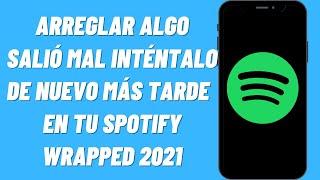 Cómo arreglar Algo salió mal inténtalo de nuevo más tarde  en tu Spotify Wrapped 2021