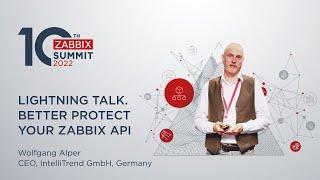 Lightning talks. Better protect your Zabbix API by Wolfgang Alper / Zabbix Summit 2022