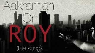 Aakraman on Roy (the song)