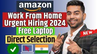 2024 Amazon Urgent Hiring :Free Laptop by Amazon | ₹35,000/M | Work From Home | Jobs for Fresher
