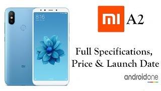 Xiaomi Mi A2 | Full Specifications, Price and Launch Date