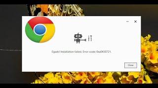 How To Fix Google Chrome Installation Failed Error Code 0xa0430721 In Windows 10