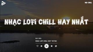 Nhạc Chill Tiktok - Tổng Hợp Những Bài Hát Tiktok "Nghe Là Nghiện" - Nhạc Lofi Chill Buồn 2024