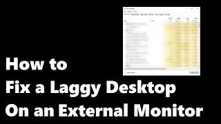 How to Fix a Laggy Desktop on an External Monitor