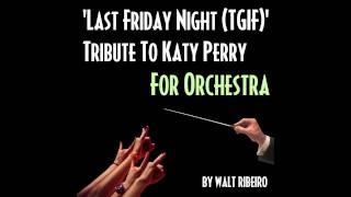 Katy Perry 'Last Friday Night (TGIF)' For Orchestra by Walt Ribeiro