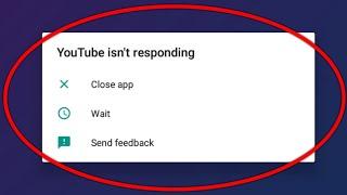Youtube Isn't Responding Do You Want To Close It Problem