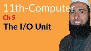 ICS Computer part 1, Ch 5 - The I/O Unit - 11th Class Computer