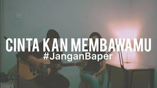 #JanganBaper Dewa19 - Cinta 'Kan Membawamu (Cover)