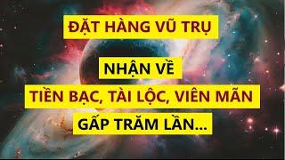 Đặt Hàng Vũ Trụ - Nhận Về Tiền Bạc, Tài Lộc Viên Mãn Gấp Trăm Lần| Sức Mạnh Tiềm Thức