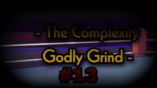 - The Complexify Godly Grind #13 - Beaten 89/100 times, spent 14 minutes (MORE SPEED EDITION)