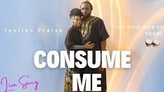 Tehilah Praise- (Consume Me) Yahuah Worship)