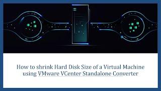 How to shrink Hard Disk Size of a Virtual Machine using VMware VCenter Standalone Converter