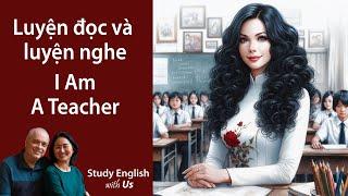 Study English - Luyện đọc và luyện nghe: I AM A TEACHER