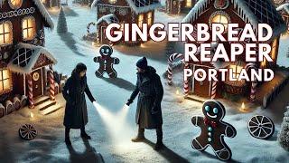 Serial Killer | Christmas Creepypasta - “The Gingerbread Reaper” - Scary Story - Portland, Oregon