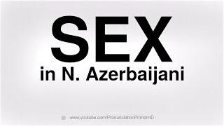 HOW TO PRONOUNCE SEX IN AZERBAIJANI